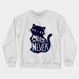 Meow or never Crewneck Sweatshirt